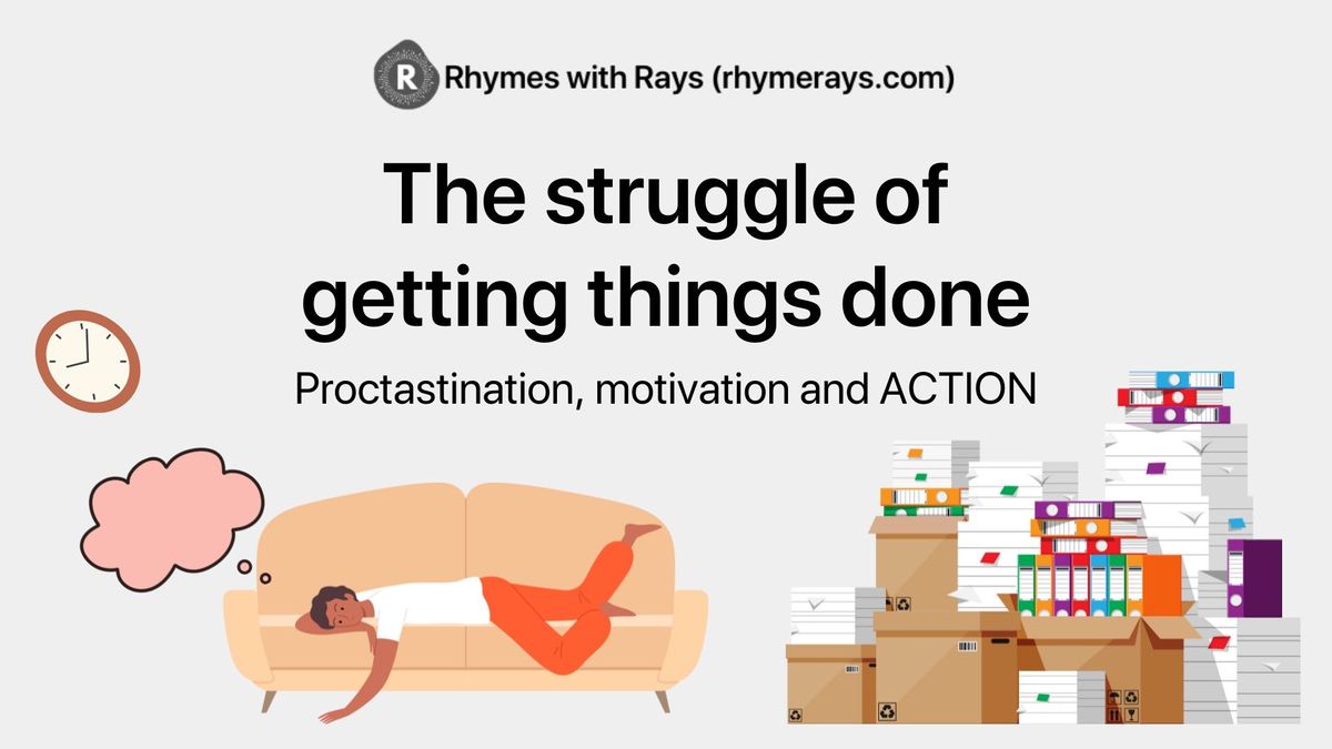 #017 The struggle of getting things done